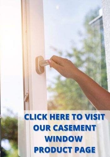 Click Here to Visit our Casement Window Product Page
