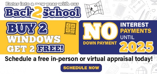 Window Nation Back to School Offer August 2022 Buy 2 Windows, Get 2 free! 0 down payment, 0 interest, and 0 payments until 2025 550-x260